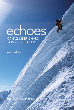 Echoes front cover. Nick Bullock downclimbing the North Face of Quitaraju, Peru, after making the first ascent of the Central B  © Assorted photographers/Vertebrate Publishing 2012