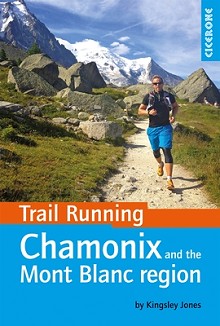 Trail Running: Chamonix and the Mont Blanc Region  © Cicerone